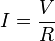  I= frac{V}{R} 